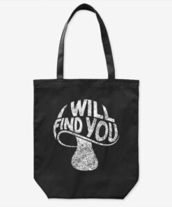 I Will Find You Tote Bag – Funny Mushroom Pun