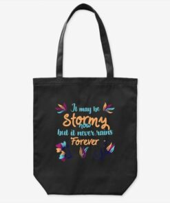 It May Be Stormy Now But It Never Rains Forever Tote Ba...