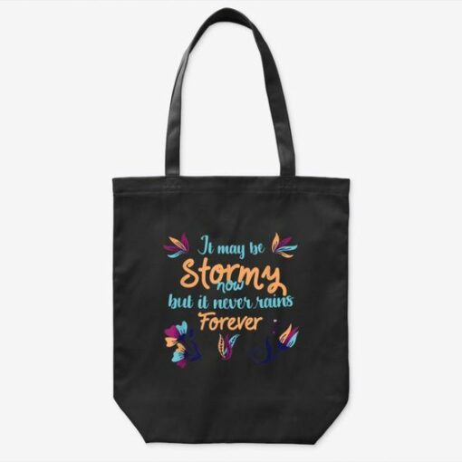 It May Be Stormy Now But It Never Rains Forever Tote Ba...