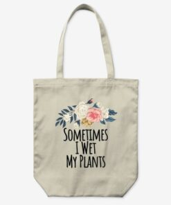 Sometimes I Wet My Plants Funny Floral Flowers Gift Mom...